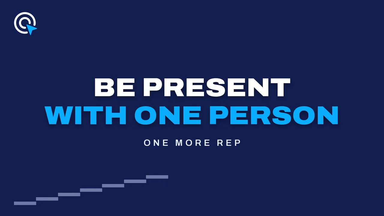 Navy title card reading "Be present with one person" above a rising staircase of lines, labeled One More Rep.
