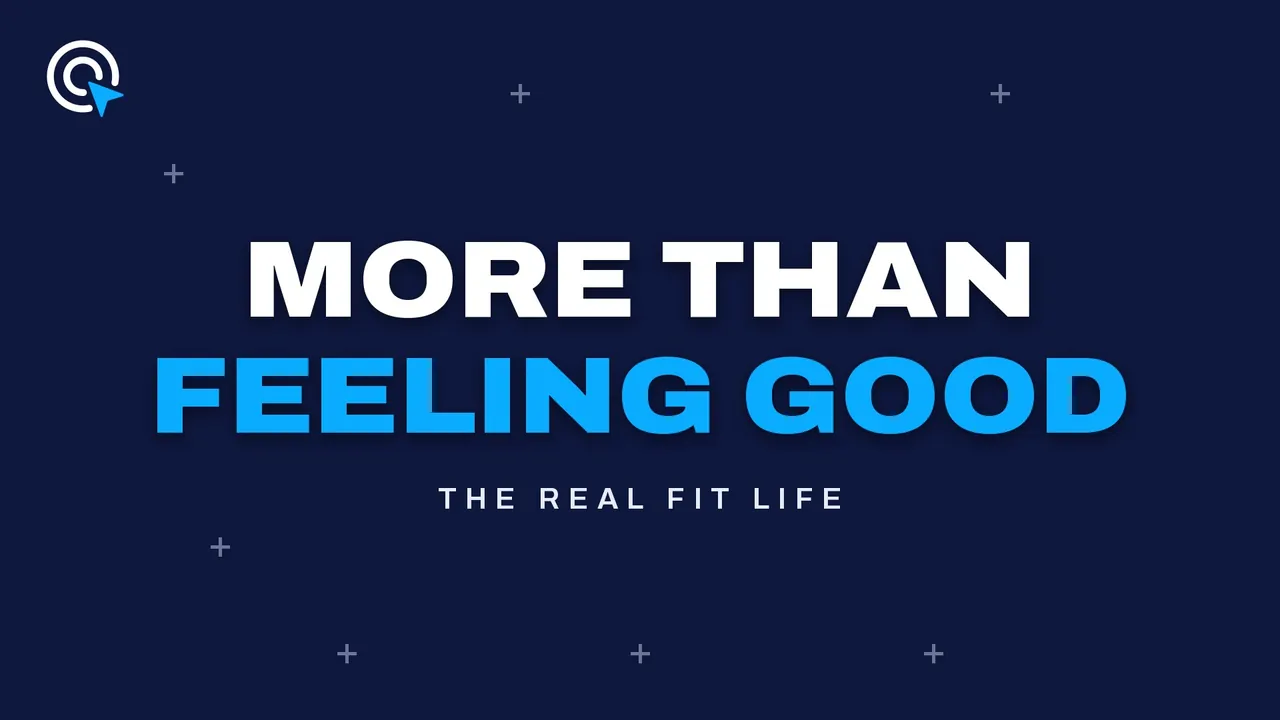 Dark navy title card reading "More than feeling good" in white and bright blue, scattered with small plus marks, labeled The REAL FIT Life.