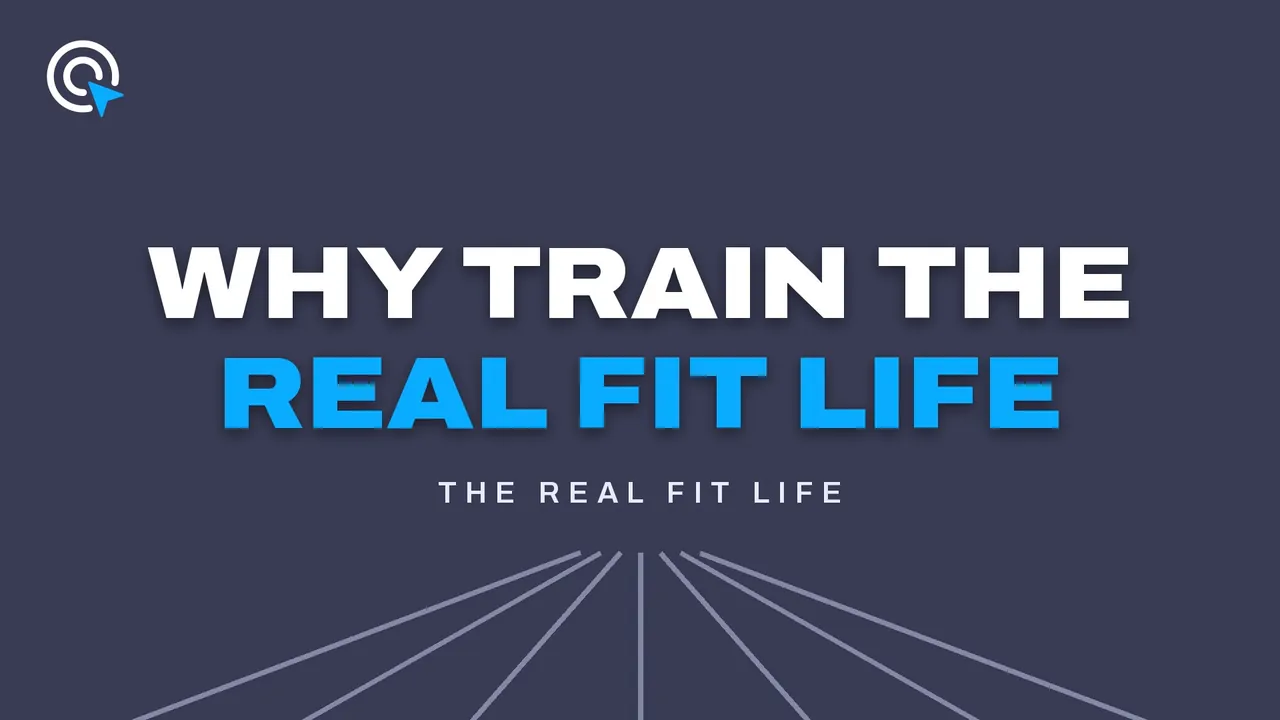 Slate title card reading "Why train the REAL FIT Life" above lines fanning out like a road, labeled The REAL FIT Life.